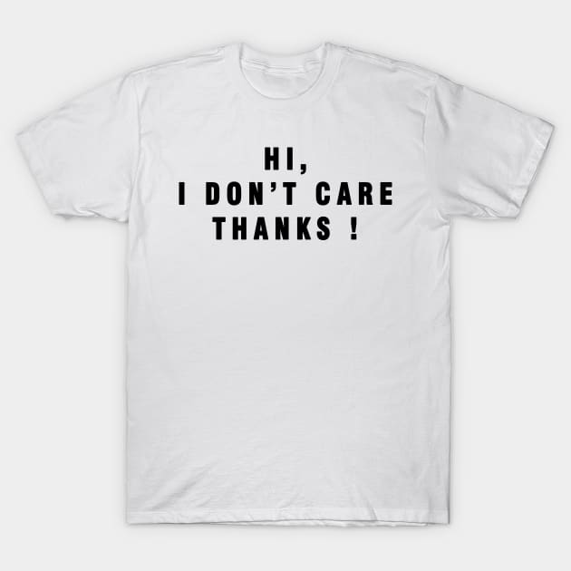 Hi . I Dont Care THANKS ! T-Shirt by Rebelion